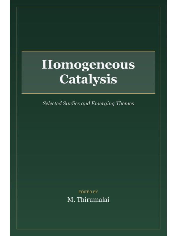 Homogeneous Catalysis: Selected Studies and Emerging Themes cover