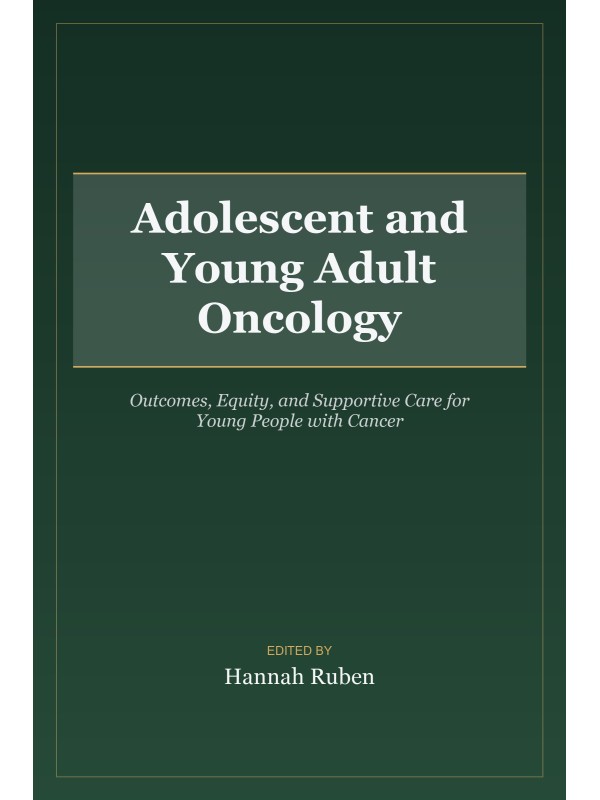Adolescent and Young Adult Oncology: Outcomes, Equity, and Supportive Care for Young People with Cancer cover
