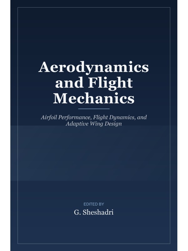 Aerodynamics and Flight Mechanics: Airfoil Performance, Flight Dynamics, and Adaptive Wing Design cover